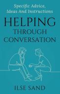 Helping Through Conversation: Specific advice, ideas and instructions di Ilse Sand edito da LIGHTNING SOURCE INC