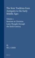 The Stoic Tradition from Antiquity to the Early Middle Ages, Volume 2. Stoicism in Christian Latin Thought Through the S di Marcia L. Colish edito da BRILL ACADEMIC PUB