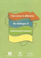From Access To Adherence: The Challenges Of Antiretroviral Treatment di Anita Hardon, S. Davey, T. Gerrits, C. Hodgkin edito da World Health Organization