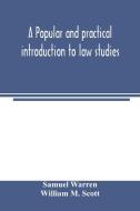 A popular and practical introduction to law studies di Samuel Warren, William M. Scott edito da Alpha Editions