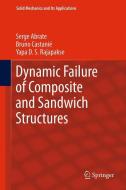 Dynamic Failure of Composite and Sandwich Structures di Serge Abrate, Bruno Castani, Yapa D. S. Rajapakse edito da Springer Netherlands