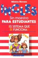 Ingles Sin Maestro Estudiantes = English for Students di Stevens, Monica Stevens edito da SELECTOR S A DE C U