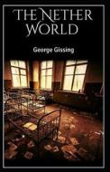 The Nether World Illustrated di Gissing George Gissing edito da Independently Published