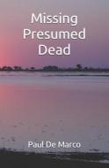 Missing Presumed Dead di Paul De Marco edito da Independently Published
