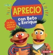 Aprecio Con Beto Y Enrique (Caring with Bert and Ernie): Un Libro Sobre La Empatía (a Book about Empathy) di Marie-Therese Miller edito da EDICIONES LERNER