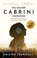 The Mother Cabrini Companion di Kristen van Uden Theriault edito da Sophia Institute Press