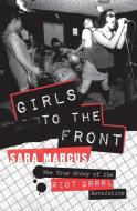 Girls to the Front di Sara Marcus edito da PERENNIAL