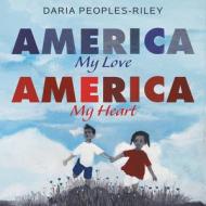 America, My Love, America, My Heart di Daria Peoples-Riley edito da GREENWILLOW