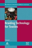 Braiding Technology for Textiles: Principles, Design and Processes di Yordan Kyosev edito da WOODHEAD PUB