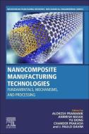 Nanocomposite Manufacturing Technologies: Fundamental Principles, Mechanisms, and Processing edito da WOODHEAD PUB