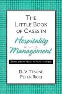 The Little Book of Cases in Hospitality Management: Stories from Industry Practitioners di Peter Ricci, Dana V. Tesone, D. V. Tesone edito da Prentice Hall