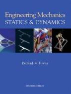 Engineering Mechanics Statics And Dynamics di A. Bedford, Wallace L. Fowler edito da Pearson Education Limited
