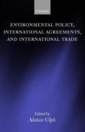 Environmental Policy, International Agreements, and International Trade di Alistair Ulph edito da Oxford University Press