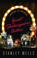 Great Shakespeare Actors di Stanley Wells edito da OUP Oxford