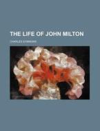 The Life Of John Milton di Charles Symmons edito da General Books Llc