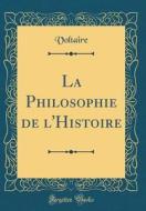 La Philosophie de L'Histoire (Classic Reprint) di Voltaire edito da Forgotten Books