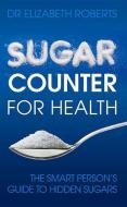 Sugar Counter for Health di Elizabeth Roberts edito da Profile Books Ltd