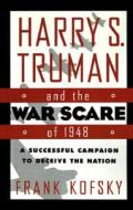 Harry S. Truman and the War Scare of 1948: A Successful Campaign to Deceive the Nation di Frank Kofsky edito da Palgrave MacMillan