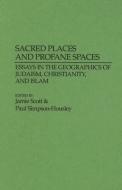 Sacred Places And Profane Spaces di Paul Simpson-Housley, Jamie S. Scott edito da Abc-clio