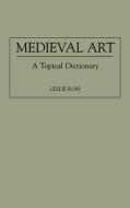 Medieval Art di Leslie Ross edito da Greenwood Press