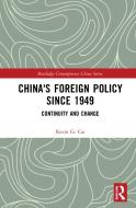 China's Foreign Policy Since 1949 di Kevin G. Cai edito da Taylor & Francis Ltd