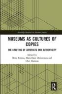 Museums As Cultures Of Copies di Brita Brenna, Hans Dam Christensen, Olav Hamran edito da Taylor & Francis Ltd