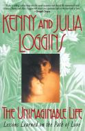 Unimaginable Life di Kenny Loggins, Julia Loggins edito da QUILL BOOKS