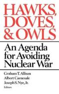 Hawks, Doves, and Owls - An Agenda for Avoiding Nuclear War di Graham Allison edito da W. W. Norton & Company