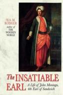 The Insatiable Earl: A Life of John Montagu, 4th Earl of Sandwich di N. A. M. Rodger edito da W W NORTON & CO