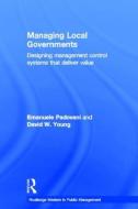 Managing Local Governments di Emanuele (University of Bologna Padovani, David W. (University of Boston Young edito da Taylor & Francis Ltd