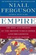 Empire: The Rise and Demise of the British World Order and the Lessons for Global Power di Niall Ferguson edito da BASIC BOOKS
