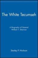 The White Tecumseh di Stanley P. Hirshson, Hirshson edito da John Wiley & Sons