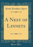 A Nest of Linnets (Classic Reprint) di Frank Frankfort Moore edito da Forgotten Books