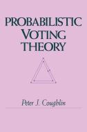 Probabilistic Voting Theory di Peter J. Coughlin edito da Cambridge University Press