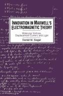 Innovation in Maxwell's Electromagnetic Theory di Daniel M. Siegel edito da Cambridge University Press