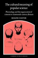 The Cultural Meaning of Popular Science di Roger Cooter edito da Cambridge University Press