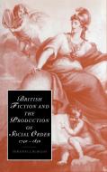 British Fiction and the Production of Social Order,             1740-1830 di Miranda J. Burgess edito da Cambridge University Press