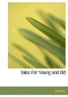 Tales For Young And Old di Various edito da Bibliolife
