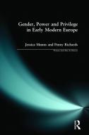 Gender, Power and Privilege in Early Modern Europe di Penny Richards, Jessica Munns edito da Taylor & Francis Ltd