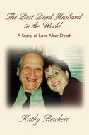 The Best Dead Husband in the World di Kathy Reichert edito da iUniverse