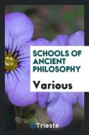 Schools of Ancient Philosophy di Various edito da LIGHTNING SOURCE INC