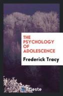 The Psychology of adolescence di Frederick Tracy edito da LIGHTNING SOURCE INC