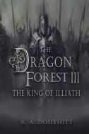 The Dragon Forest III: The King of Illiath di R. a. Douthitt edito da Ruth A. Douthitt