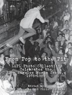 From Pop to the Pit: LAPL Photo Collection Celebrates the Los Angeles Music Scene, 1978-1989 di Christina Rice, Wendy Horowitz edito da LIGHTNING SOURCE INC