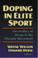 Doping In Elite Sport di Wayne Wilson edito da Human Kinetics Publishers