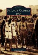 St. Louis Olympics, 1904 di George Matthews, Sandra Marshall edito da ARCADIA PUB (SC)