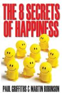 The 8 Secrets of Happiness di Paul Griffiths, Martin Robinson edito da Lion Hudson Limited