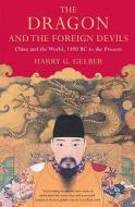 The Dragon And The Foreign Devils di Harry G. Gelber edito da Bloomsbury Publishing Plc