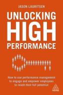 Unlocking High Performance di Jason Lauritsen edito da Kogan Page Ltd