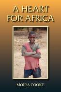 A Heart for Africa di Moira Cooke edito da New Generation Publishing